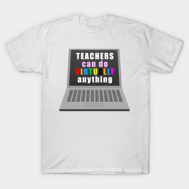 Teachers can do virtually anything T-Shirt by Thedesignstuduo